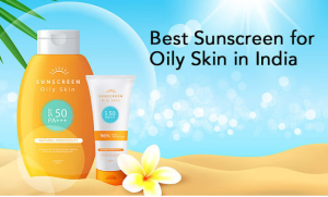 Best Sunscreen for Oily Skin